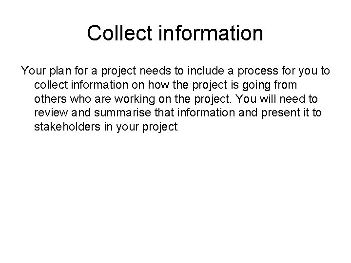 Collect information Your plan for a project needs to include a process for you