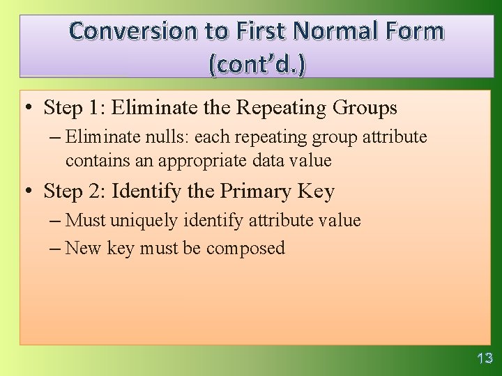Conversion to First Normal Form (cont’d. ) • Step 1: Eliminate the Repeating Groups