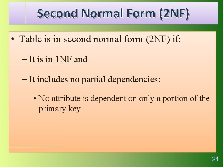 Second Normal Form (2 NF) • Table is in second normal form (2 NF)