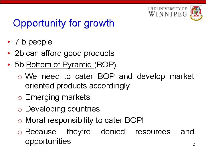 Opportunity for growth • 7 b people • 2 b can afford good products