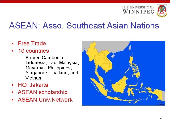 ASEAN: Asso. Southeast Asian Nations • Free Trade • 10 countries – Brunei, Cambodia,