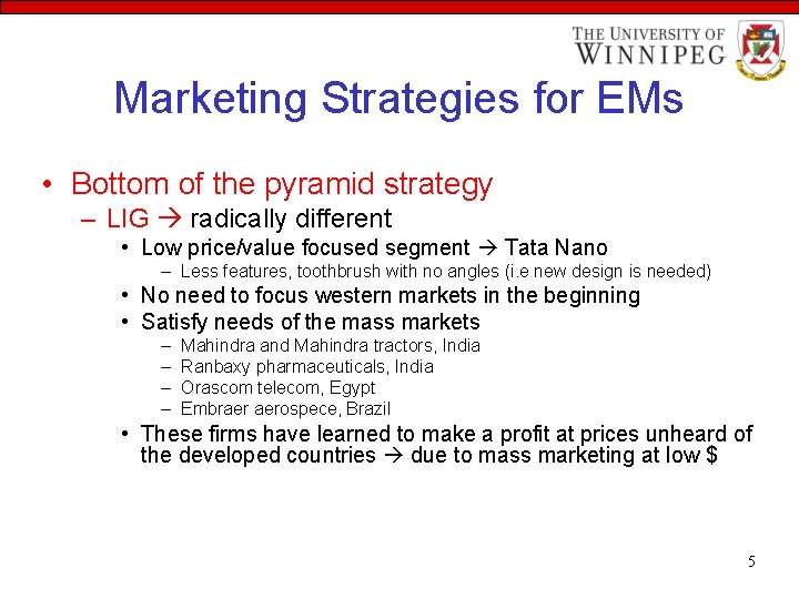 Marketing Strategies for EMs • Bottom of the pyramid strategy – LIG radically different