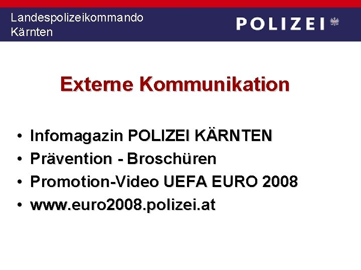 Landespolizeikommando Kärnten Externe Kommunikation • • Infomagazin POLIZEI KÄRNTEN Prävention - Broschüren Promotion-Video UEFA