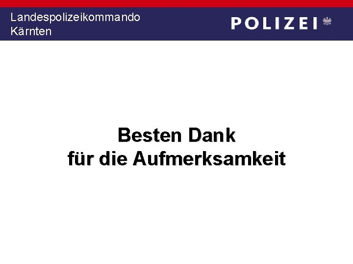 Landespolizeikommando Kärnten Besten Dank für die Aufmerksamkeit 