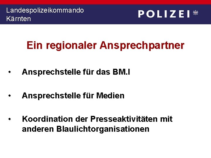 Landespolizeikommando Kärnten Ein regionaler Ansprechpartner • Ansprechstelle für das BM. I • Ansprechstelle für