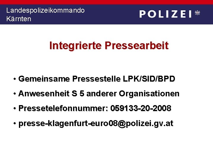 Landespolizeikommando Kärnten Integrierte Pressearbeit • Gemeinsame Pressestelle LPK/SID/BPD • Anwesenheit S 5 anderer Organisationen