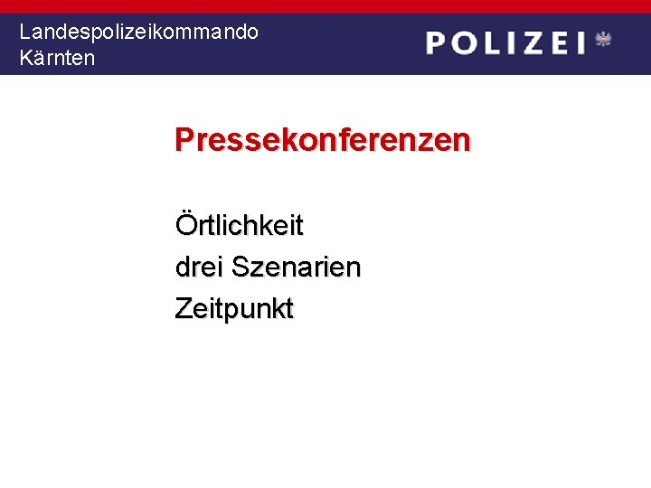 Landespolizeikommando Kärnten Pressekonferenzen Örtlichkeit drei Szenarien Zeitpunkt 