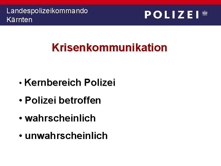 Landespolizeikommando Kärnten Krisenkommunikation • Kernbereich Polizei • Polizei betroffen • wahrscheinlich • unwahrscheinlich 