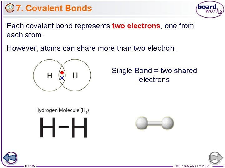 7. Covalent Bonds Each covalent bond represents two electrons, one from each atom. However,