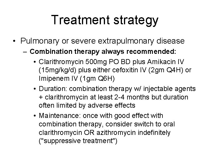 Treatment strategy • Pulmonary or severe extrapulmonary disease – Combination therapy always recommended: •