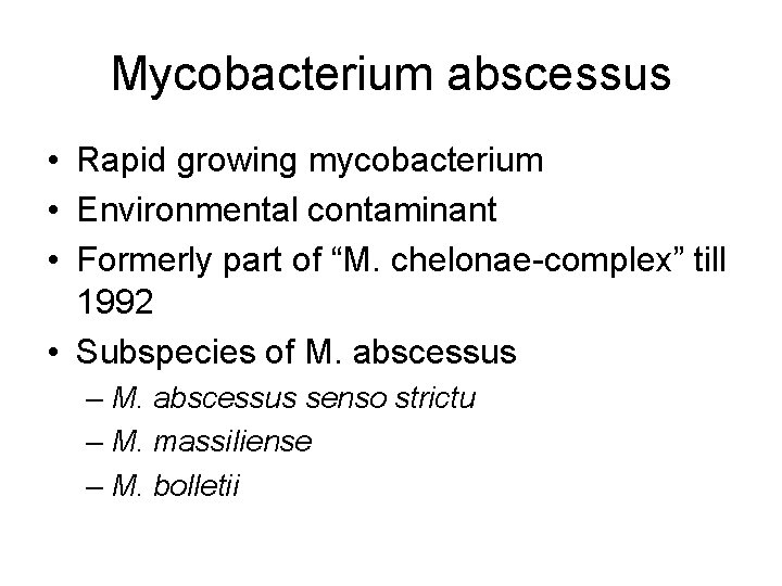 Mycobacterium abscessus • Rapid growing mycobacterium • Environmental contaminant • Formerly part of “M.