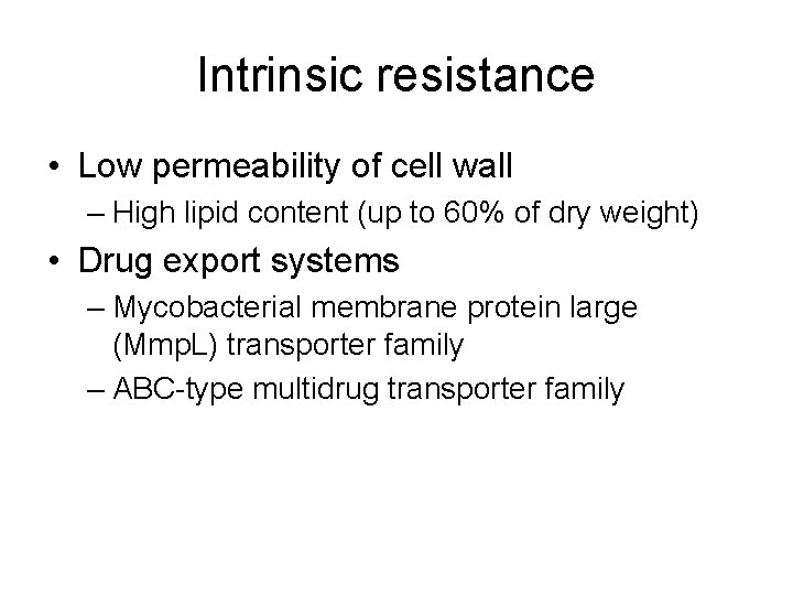 Intrinsic resistance • Low permeability of cell wall – High lipid content (up to