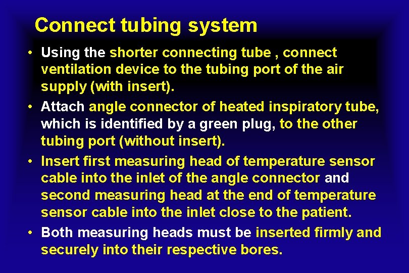 Connect tubing system • Using the shorter connecting tube , connect ventilation device to