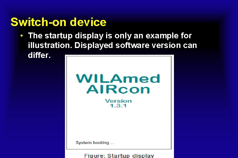 Switch-on device • The startup display is only an example for illustration. Displayed software