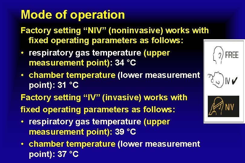 Mode of operation Factory setting “NIV” (noninvasive) works with fixed operating parameters as follows:
