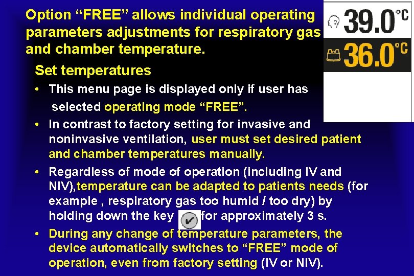 Option “FREE” allows individual operating parameters adjustments for respiratory gas and chamber temperature. Set