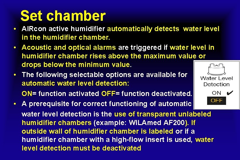 Set chamber • AIRcon active humidifier automatically detects water level in the humidifier chamber.