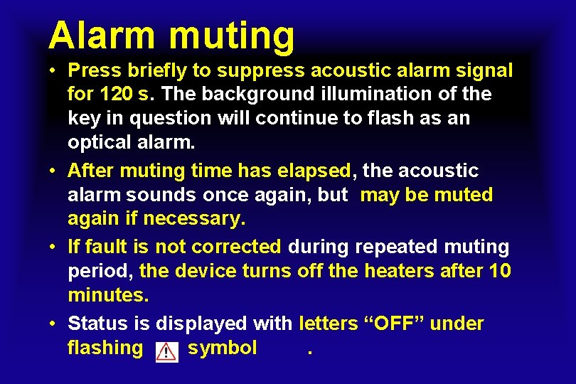 Alarm muting • Press briefly to suppress acoustic alarm signal for 120 s. The