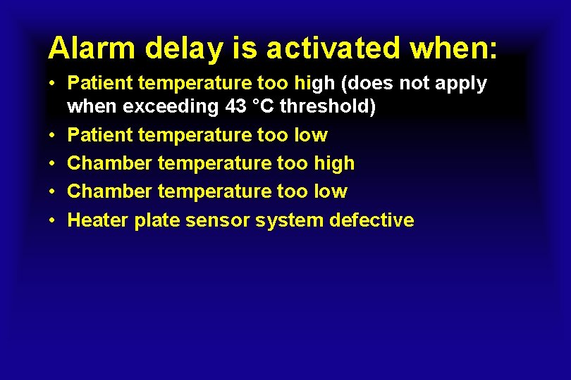 Alarm delay is activated when: • Patient temperature too high (does not apply when
