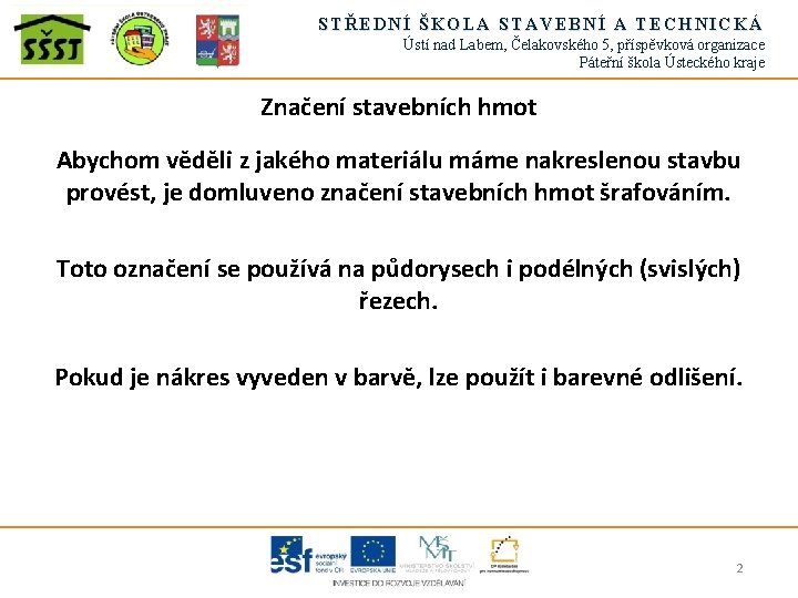 STŘEDNÍ ŠKOLA STAVEBNÍ A TECHNICKÁ Ústí nad Labem, Čelakovského 5, příspěvková organizace Páteřní škola