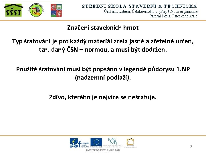 STŘEDNÍ ŠKOLA STAVEBNÍ A TECHNICKÁ Ústí nad Labem, Čelakovského 5, příspěvková organizace Páteřní škola