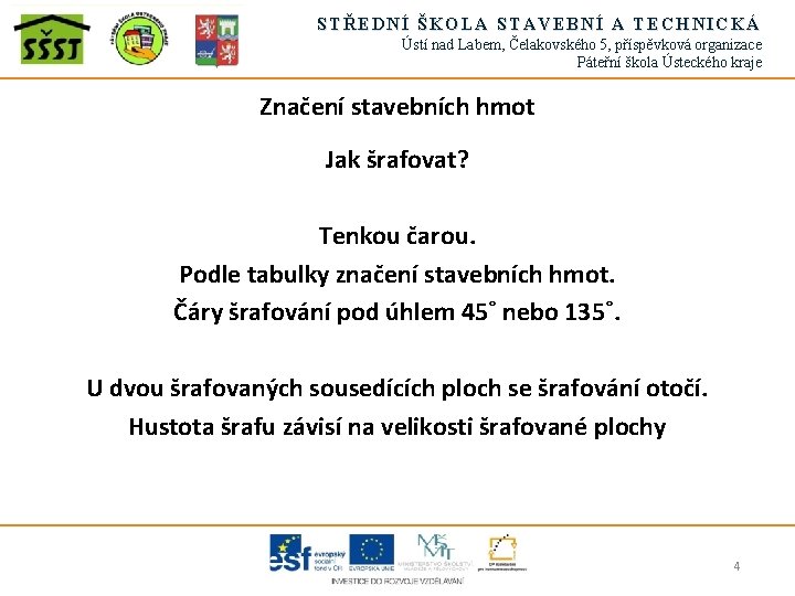 STŘEDNÍ ŠKOLA STAVEBNÍ A TECHNICKÁ Ústí nad Labem, Čelakovského 5, příspěvková organizace Páteřní škola