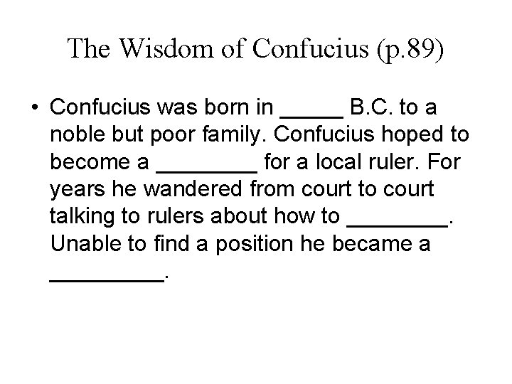 The Wisdom of Confucius (p. 89) • Confucius was born in _____ B. C.