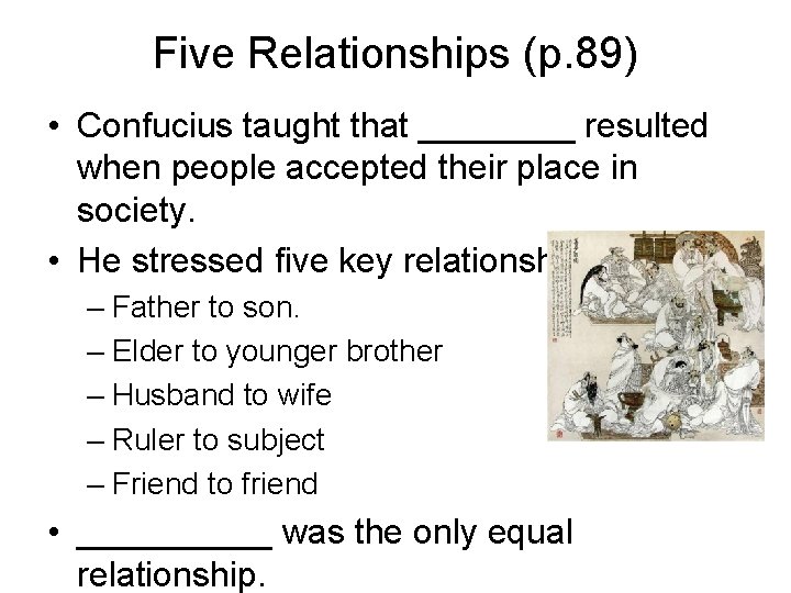 Five Relationships (p. 89) • Confucius taught that ____ resulted when people accepted their