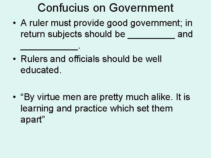 Confucius on Government • A ruler must provide good government; in return subjects should