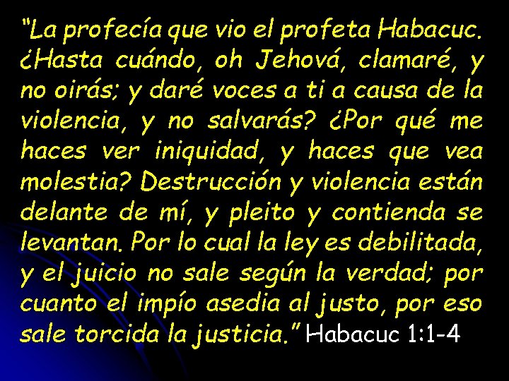 “La profecía que vio el profeta Habacuc. ¿Hasta cuándo, oh Jehová, clamaré, y no