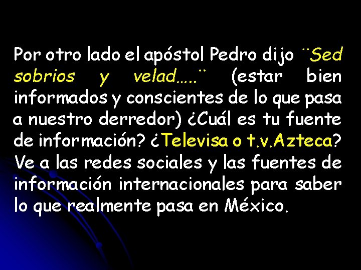 Por otro lado el apóstol Pedro dijo ¨Sed sobrios y velad…. . ¨ (estar