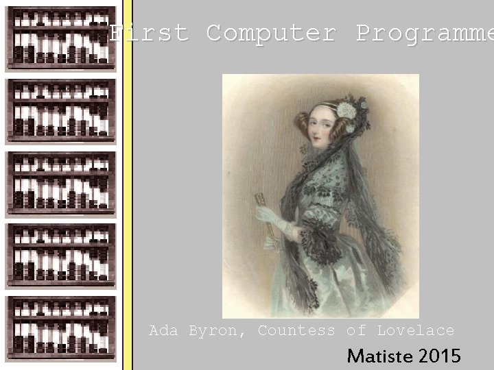 First Computer Programme Ada Byron, Countess of Lovelace Pfahler 2008 Matiste 2015 