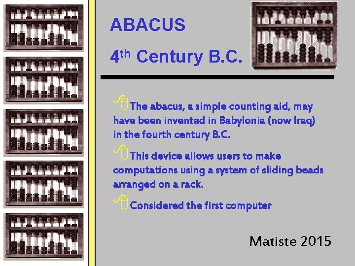 ABACUS 4 th Century B. C. 8 The abacus, a simple counting aid, may