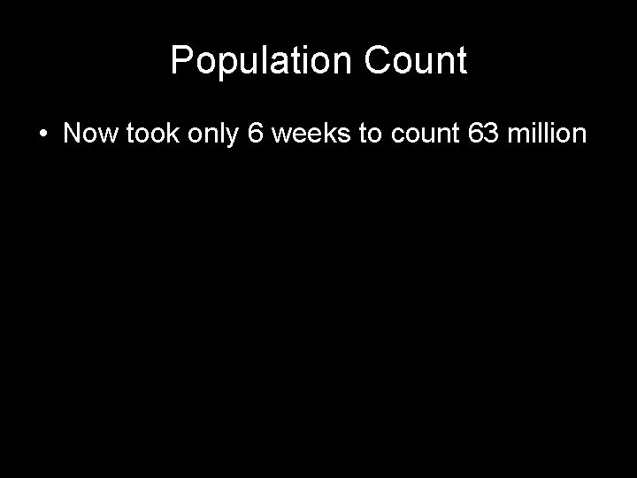 Population Count • Now took only 6 weeks to count 63 million Matiste 2015