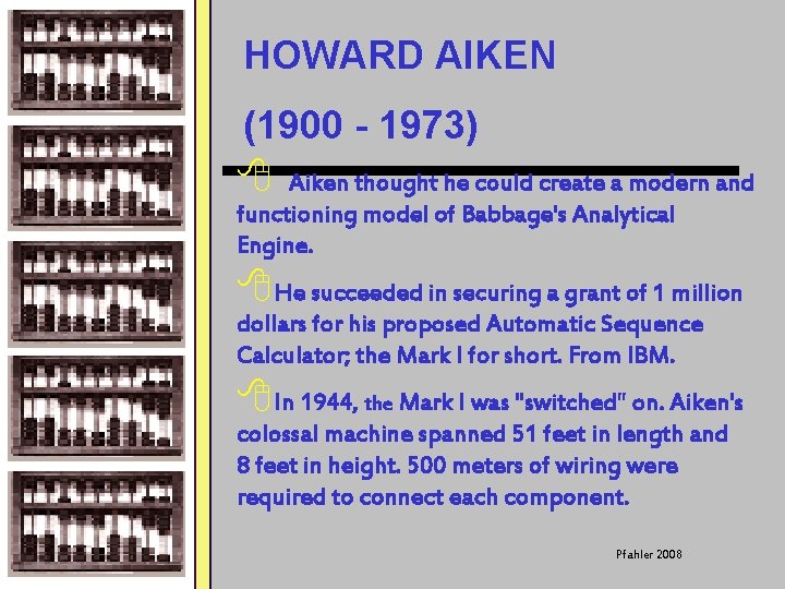 HOWARD AIKEN (1900 - 1973) 8 Aiken thought he could create a modern and