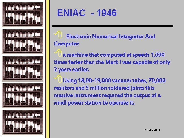 ENIAC - 1946 8 Electronic Numerical Integrator And Computer 8 a machine that computed