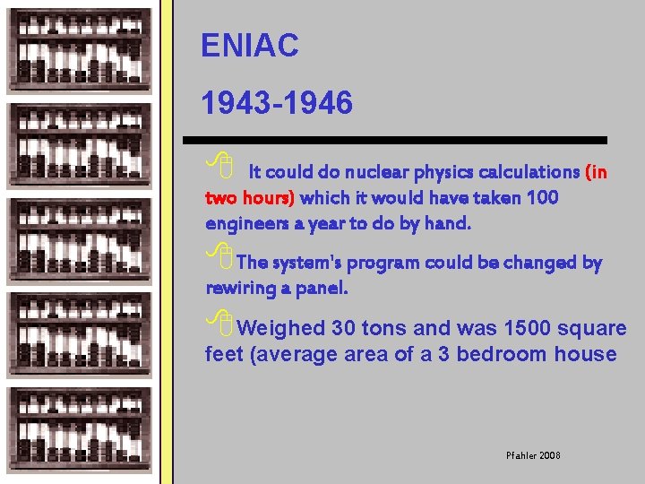 ENIAC 1943 -1946 8 It could do nuclear physics calculations (in two hours) which