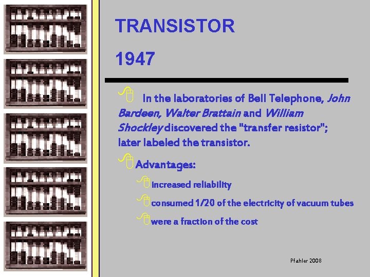 TRANSISTOR 1947 8 In the laboratories of Bell Telephone, John Bardeen, Walter Brattain and