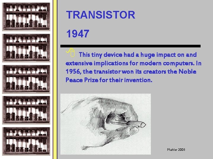 TRANSISTOR 1947 8 This tiny device had a huge impact on and extensive implications