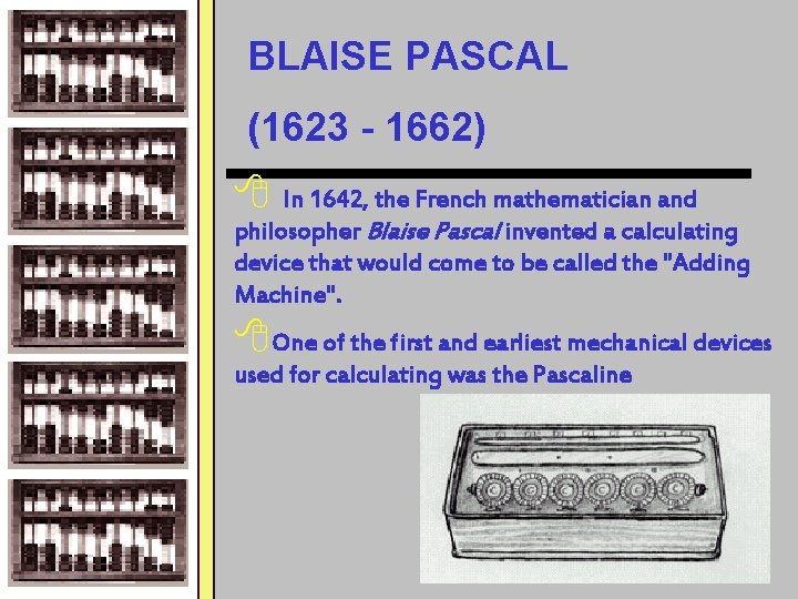 BLAISE PASCAL (1623 - 1662) 8 In 1642, the French mathematician and philosopher Blaise