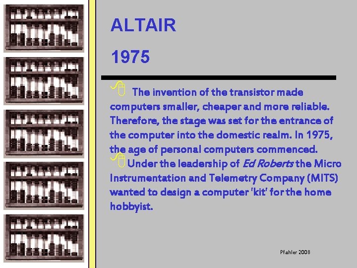 ALTAIR 1975 8 The invention of the transistor made computers smaller, cheaper and more