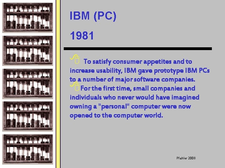 IBM (PC) 1981 8 To satisfy consumer appetites and to increase usability, IBM gave