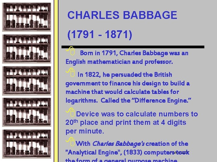 CHARLES BABBAGE (1791 - 1871) 8 Born in 1791, Charles Babbage was an English