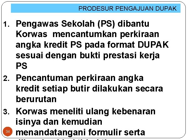 PRODESUR PENGAJUAN DUPAK 1. Pengawas Sekolah (PS) dibantu Korwas mencantumkan perkiraan angka kredit PS