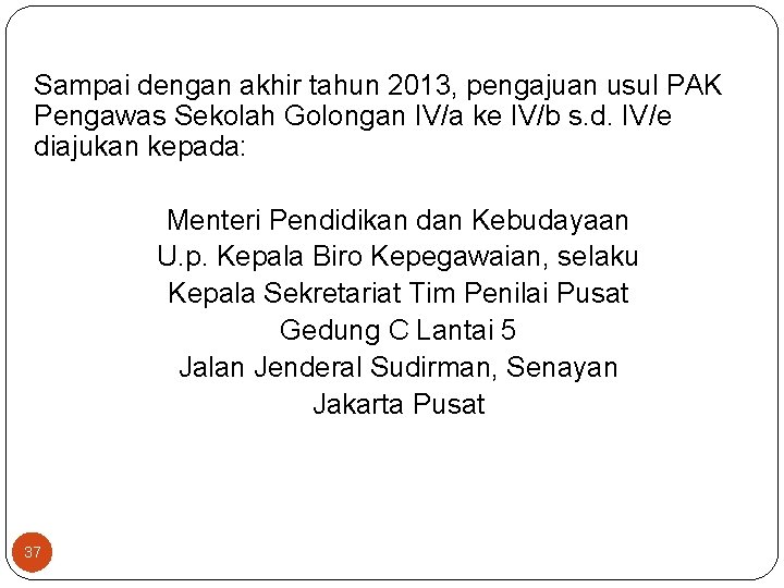 Sampai dengan akhir tahun 2013, pengajuan usul PAK Pengawas Sekolah Golongan IV/a ke IV/b