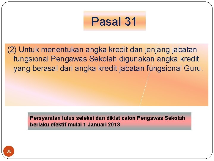Pasal 31 (2) Untuk menentukan angka kredit dan jenjang jabatan fungsional Pengawas Sekolah digunakan
