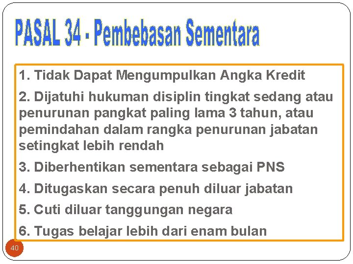 1. Tidak Dapat Mengumpulkan Angka Kredit 2. Dijatuhi hukuman disiplin tingkat sedang atau penurunan