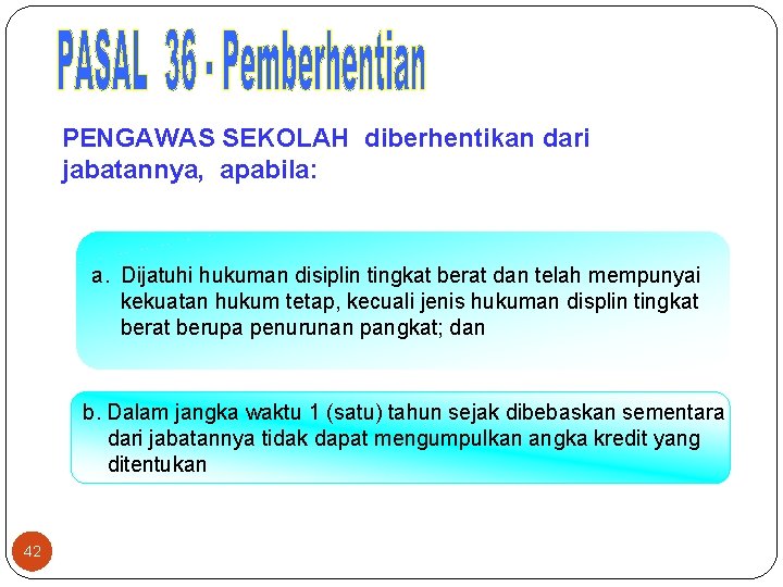  PENGAWAS SEKOLAH diberhentikan dari jabatannya, apabila: a. Dijatuhi hukuman disiplin tingkat berat dan