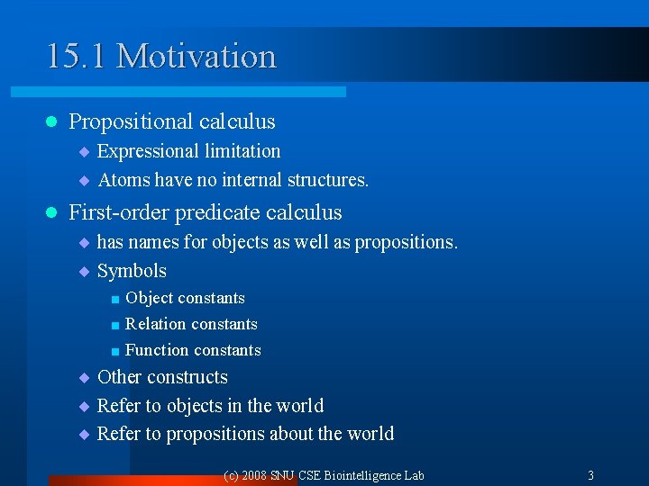 15. 1 Motivation l Propositional calculus ¨ Expressional limitation ¨ Atoms have no internal