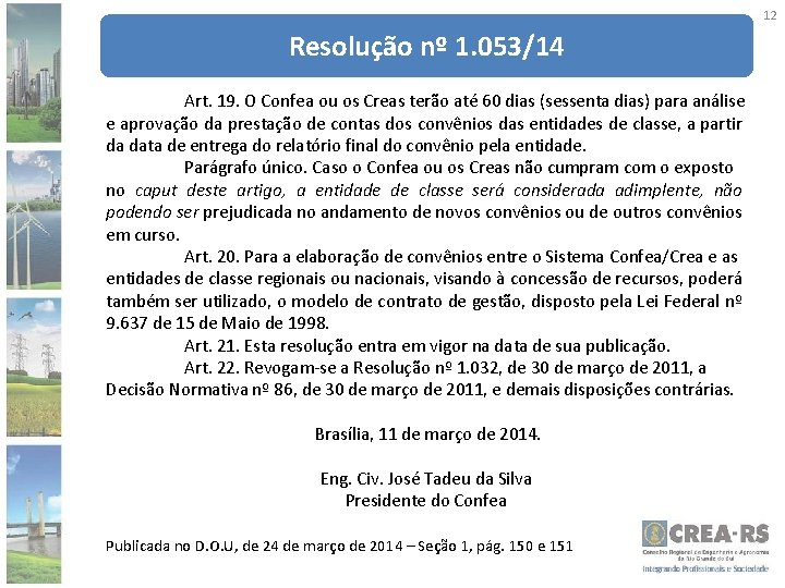 12 Resolução nº 1. 053/14 Art. 19. O Confea ou os Creas terão até